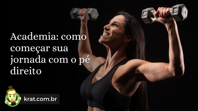 Academia: como começar sua jornada com o pé direito