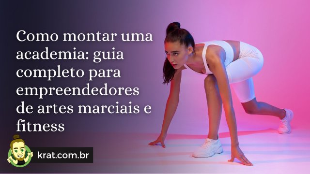 Como montar uma academia: guia completo para empreendedores de artes marciais e fitness