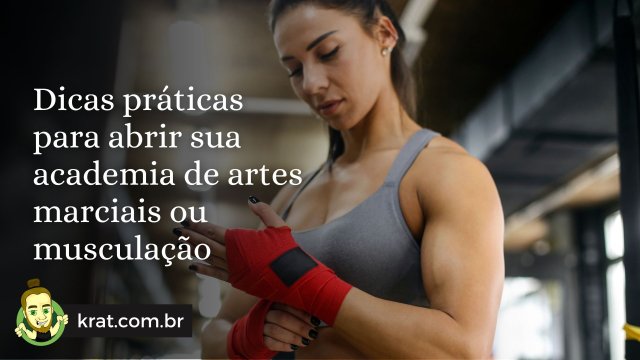 Dicas práticas para abrir sua academia de artes marciais ou musculação
