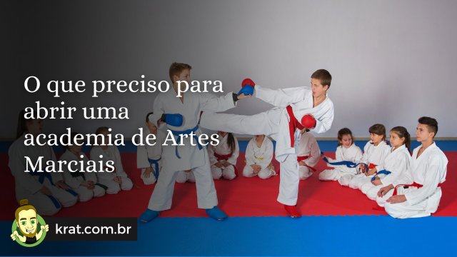 O que preciso para abrir uma academia de Artes Marciais