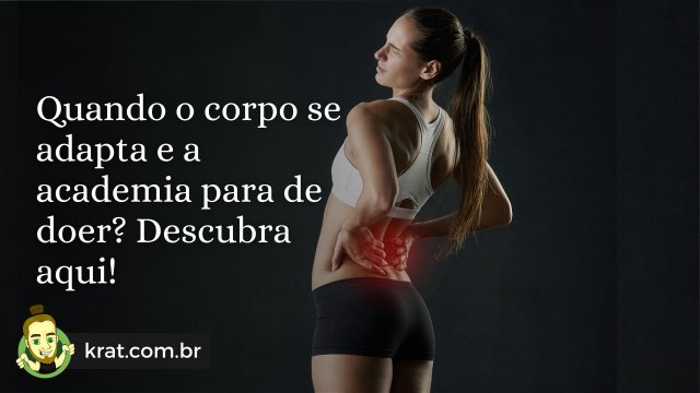 Quando o corpo se adapta e a academia para de doer? Descubra aqui!
