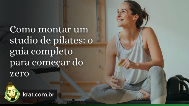 Como montar um studio de pilates: o guia completo para começar do zero