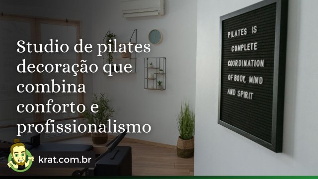 Studio de pilates decoração que combina conforto e profissionalismo